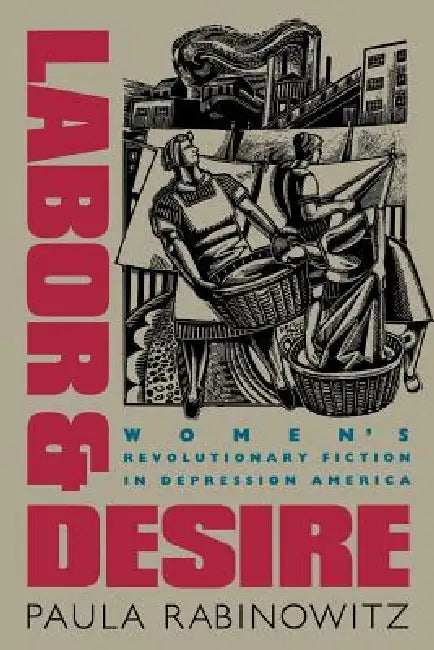 Buy Labor & Desire: Women's Revolutionary Fiction in Depression America by Paula Rabinowitz | Univ of North Carolina Press | Hardcover | Gender & American Culture — BookShops.in