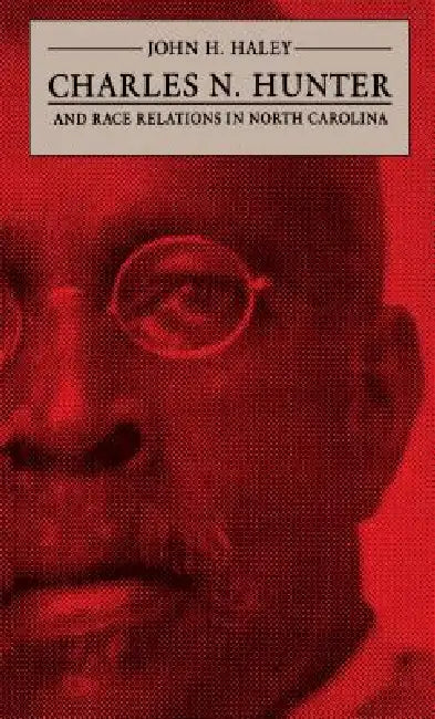 Buy Charles N. Hunter and Race Relations in North Carolina (English, John H. Haley) — BookShops.in