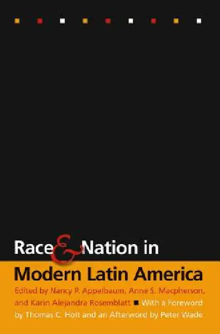 Buy Race and Nation in Modern Latin America (English, Nancy P. Appelbaum | Anne S. MacPherson | Karin Alejandra Rosemblatt) — BookShops.in