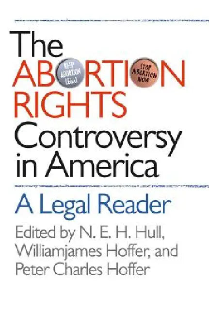 Abortion Rights Controversy in America (English, N. E. H. Hull | Williamjames Hoffer | Peter Charles Hoffer)