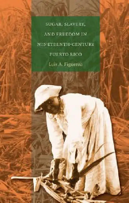 Buy Sugar, Slavery, and Freedom in Nineteenth-Century Puerto Rico (English, Luis A. Figueroa) — BookShops.in