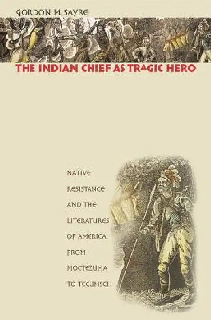 Buy The Indian Chief as Tragic Hero (English, Gordon M. Sayre) — BookShops.in
