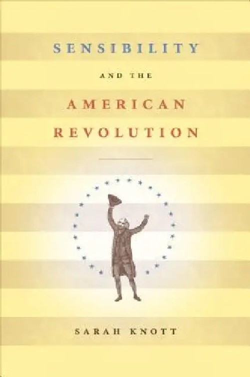 Sensibility and the American Revolution by Sarah Knott – Cultural History of Early America view 2