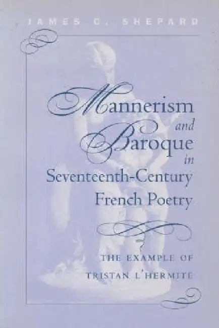 Mannerism and Baroque in 17th Century French Poetry: The Example of Tristan L'Hermite: 269 (NORTH CAROLINA STUDIES IN THE ROMANCE LANGUAGES AND LITERATURES) view 2