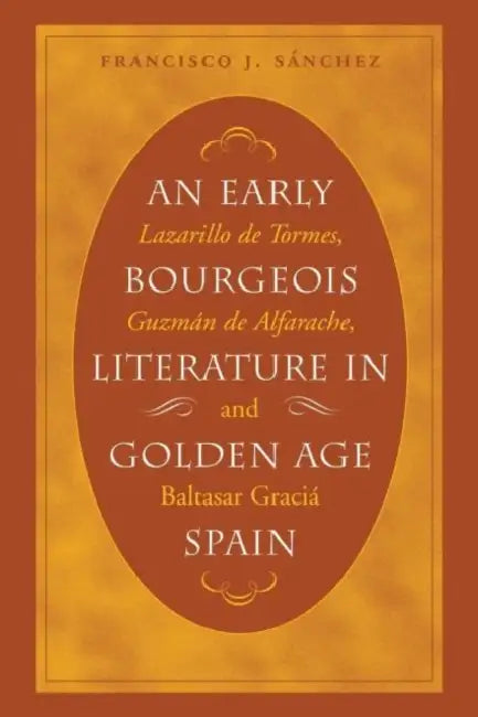 An Early Bourgeois Literature in Golden Age Spain: Lazarillo De Tormes, Guzman De Alfarache and Baltasar Gracian: 277 (NORTH CAROLINA STUDIES IN THE ROMANCE LANGUAGES AND LITERATURES) view 2
