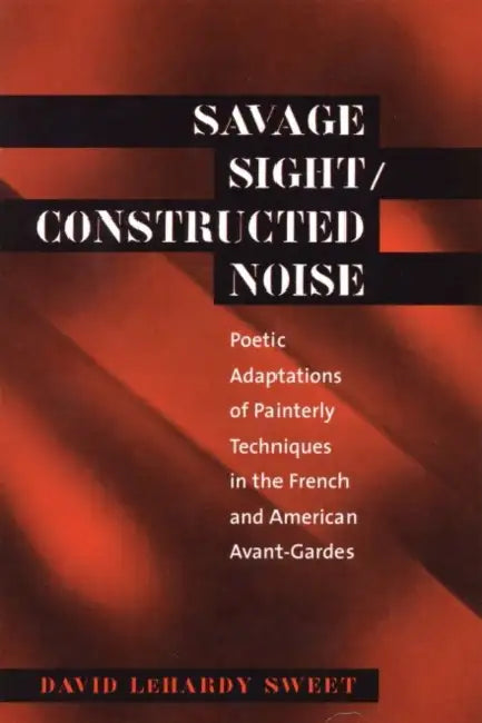 Buy Savage Sight/Constructed Noise (English, David Lehardy Sweet) — BookShops.in