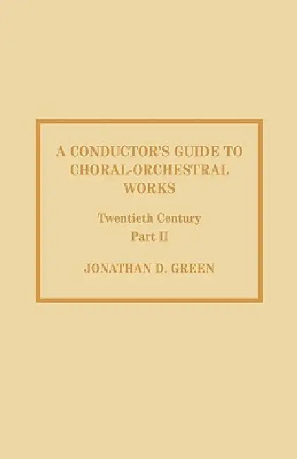 Conductor's Guide to Choral-Orchestral Works, Twentieth Century (English, Jonathan D. Green)