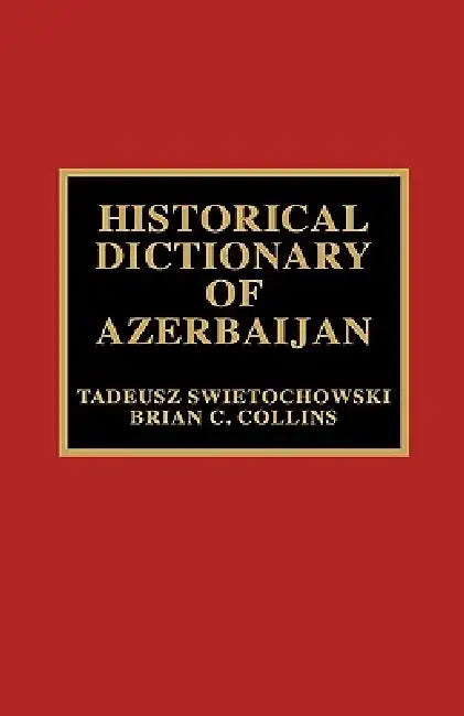 Buy Historical Dictionary of Azerbaijan (English, Tadeusz Swietochowski | Brian C. Collins) — BookShops.in