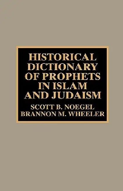 Buy Historical Dictionary of Prophets in Islam and Judaism (English, Scott B. Noegel | Brannon M. Wheeler) — BookShops.in