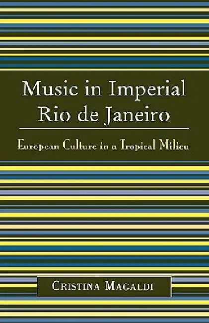 Buy Music in Imperial Rio de Janeiro (English, Cristina Magaldi) — BookShops.in