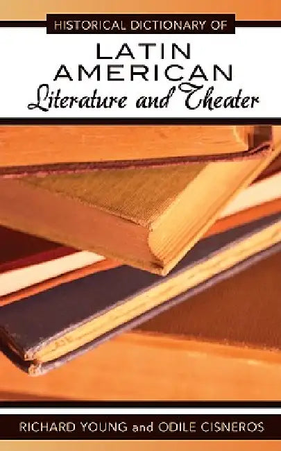 Buy Historical Dictionary of Latin American Literature and Theater (English, Richard Young | Odile Cisneros) — BookShops.in