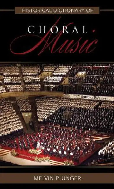 Buy Historical Dictionary of Choral Music (English, Melvin P. Unger) — BookShops.in
