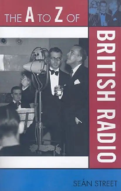 The A to Z of British Radio (English, Seán Street)