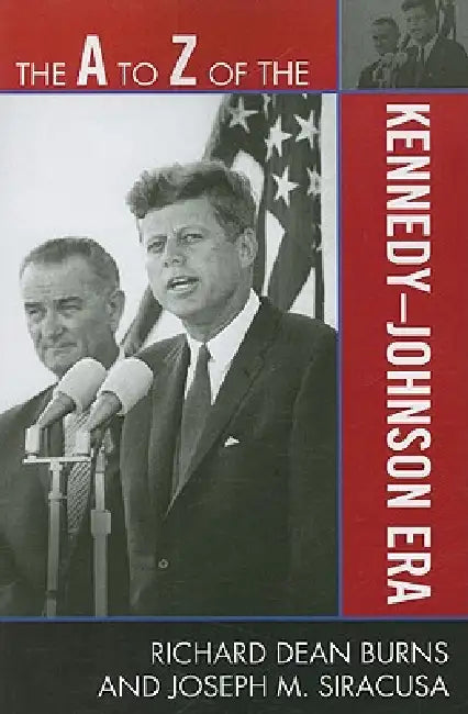 Buy The A to Z of the Kennedy-Johnson Era (English, Richard Dean Burns | Joseph M. Siracusa) — BookShops.in