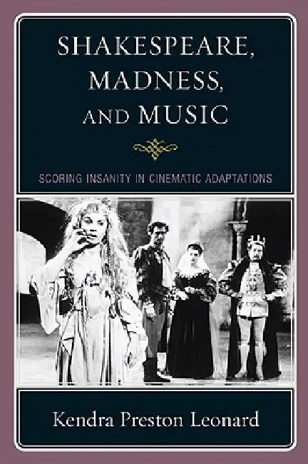 Shakespeare, Madness, and Music (English, Kendra Preston Leonard)