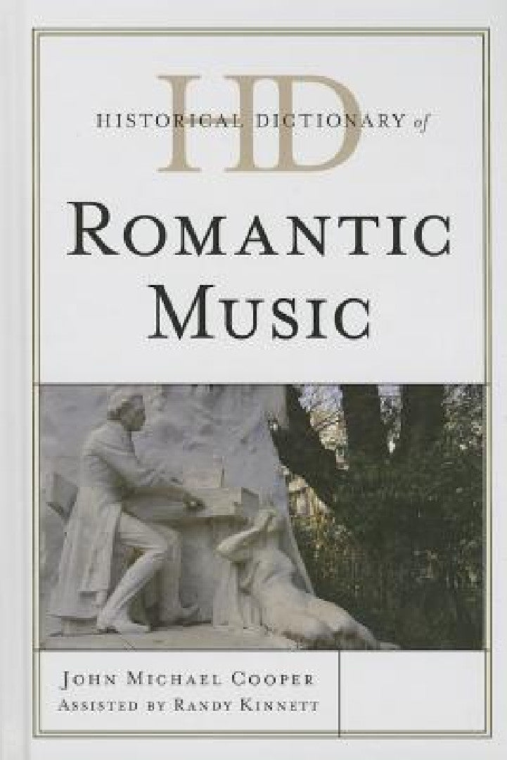 Buy Historical Dictionary of Romantic Music (English, John Michael Cooper | Randy Kinnett) — BookShops.in
