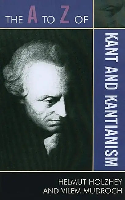 Buy The A to Z of Kant and Kantianism (English, Helmut Holzhey | Vilem Mudroch) — BookShops.in