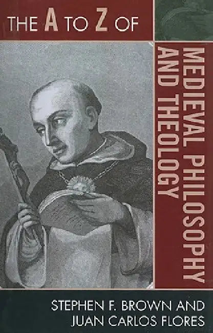 Buy The A to Z of Medieval Philosophy and Theology (English, Stephen F. Brown | Juan Carlos Flores) — BookShops.in