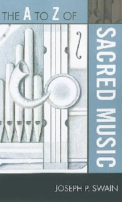 to Z of Sacred Music (English, Joseph P. Swain)