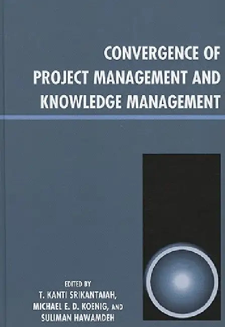 Buy Convergence of Project Management and Knowledge Management (English, T. Kanti Srikantaiah | Michael E. D. Koenig | Suliman Hawamdeh) — BookShops.in