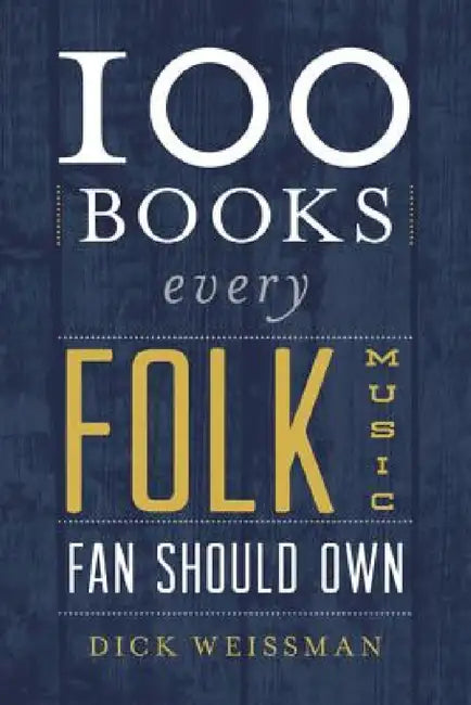 Buy 100 Books Every Folk Music Fan Should Own (English, Dick Weissman) — BookShops.in
