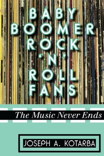 Buy Baby Boomer Rock 'n' Roll Fans (English, Joseph A. Kotarba) — BookShops.in