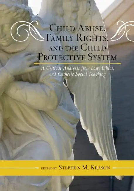 Child Abuse, Family Rights, and the Child Protective System (English, Stephen M. Krason)