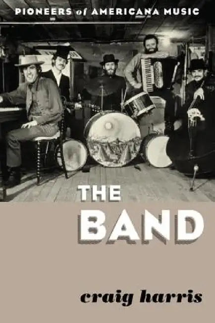 Buy Band: Pioneers of Americana Music (English, Craig Harris) — BookShops.in