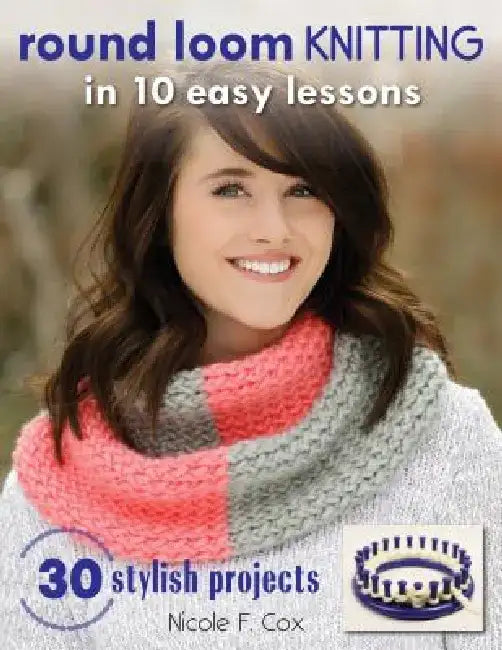 Buy Round Loom Knitting in 10 Easy Lessons (English, Nicole F. Cox) — BookShops.in