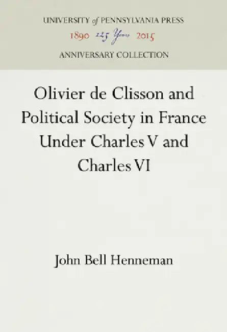 Buy Olivier de Clisson and Political Society in France Under Charles V and Charles VI (English, John Bell Henneman) — BookShops.in