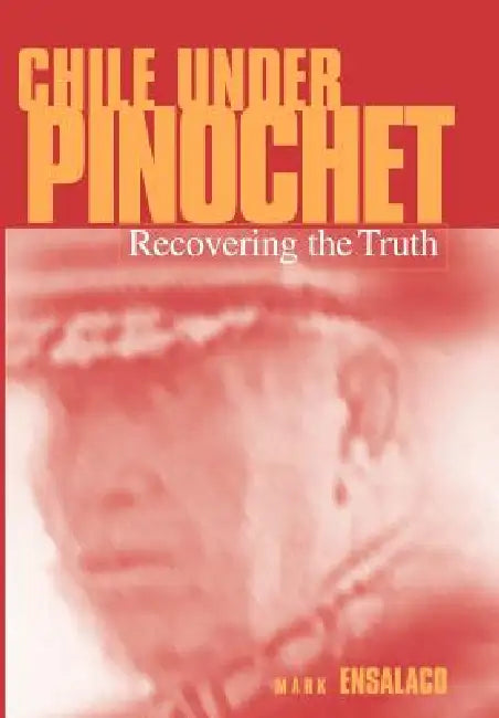 Chile Under Pinochet (English, Mark Ensalaco)