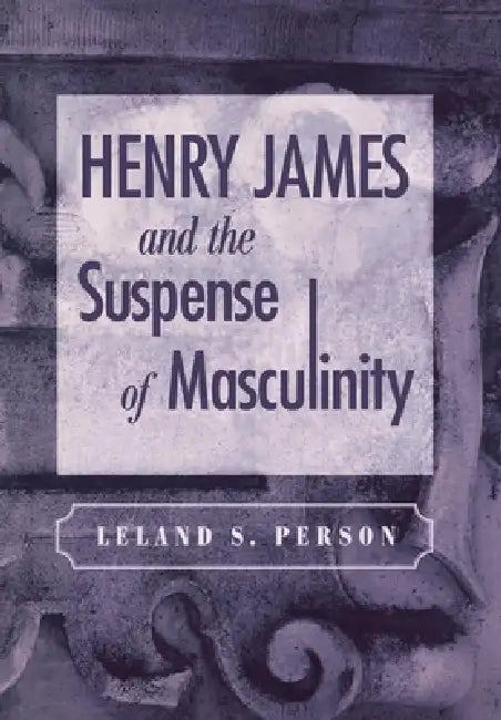 Buy Henry James and the Suspense of Masculinity (English, Leland S. Person) — BookShops.in