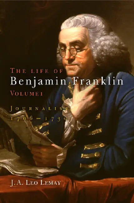 The Life of Benjamin Franklin, Volume 1 (English, J. A. Leo Lemay)