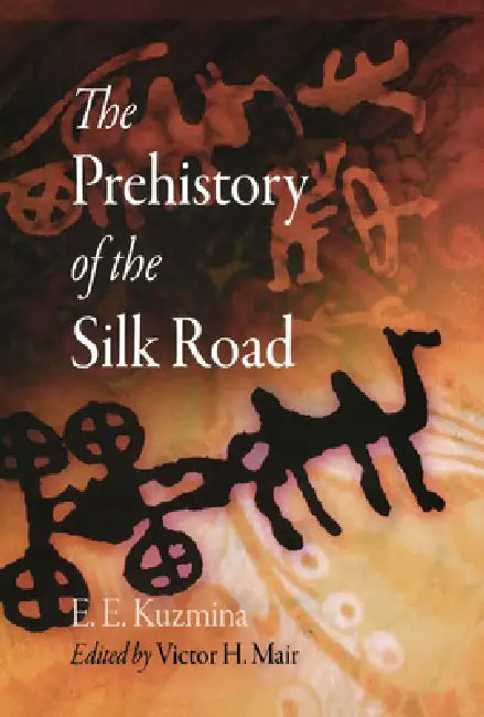 Buy The Prehistory of the Silk Road (English, E. E. Kuzmina | Victor H. Mair) — BookShops.in