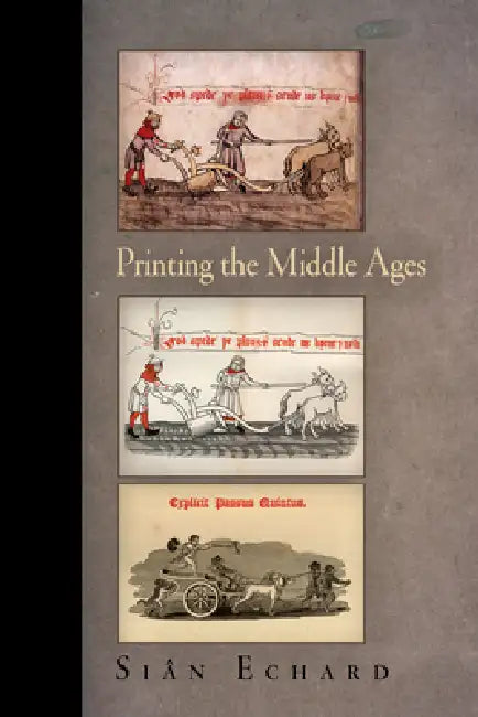 Printing the Middle Ages (English, Siân Echard)