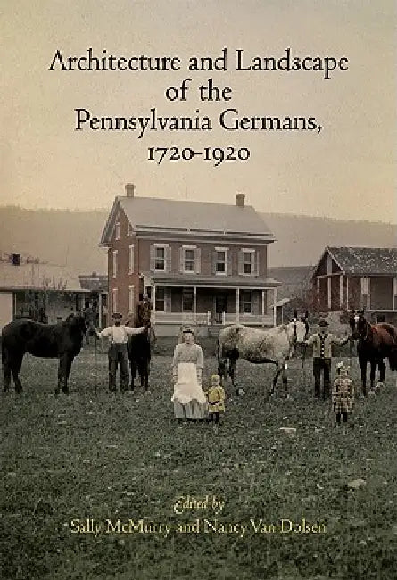Buy Architecture and Landscape of the Pennsylvania Germans, 1720-1920 (English, Sally McMurry | Nancy Van Dolsen) — BookShops.in