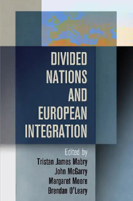 Buy Divided Nations and European Integration (English, Tristan James Mabry | John McGarry | Margaret Moore) — BookShops.in