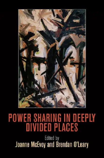 Power Sharing in Deeply Divided Places (English, Joanne McEvoy | Brendan O'Leary)