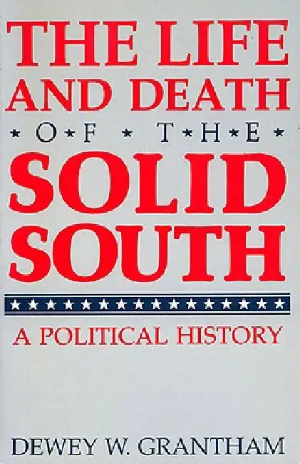 The Life and Death of the Solid South (English, Dewey W. Grantham)