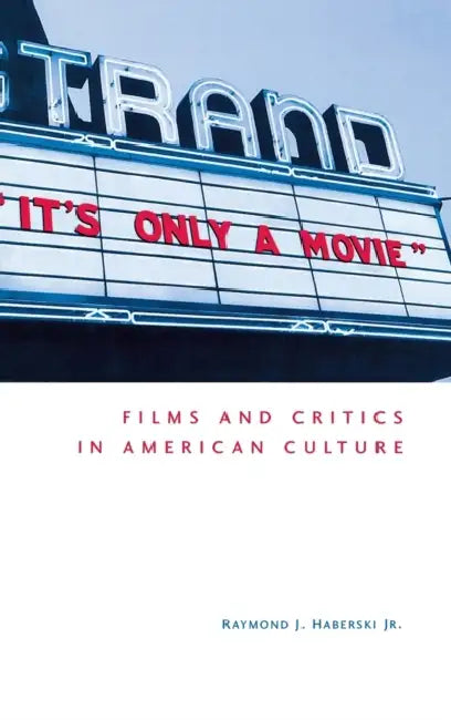 Buy It's Only a Movie! Films and Critics in American Culture (English, Jr. Haberski Raymond J.) — BookShops.in