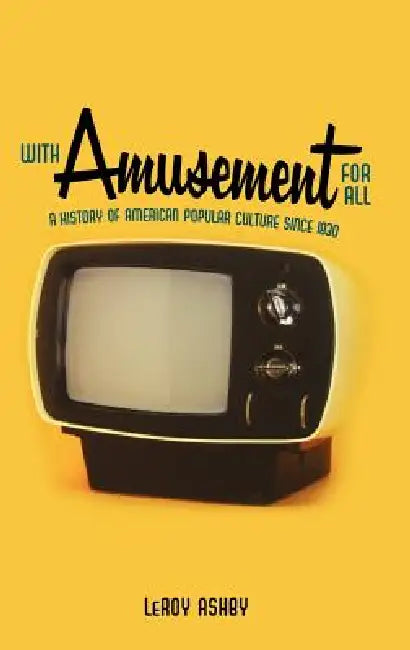 Buy With Amusement for All: A History of American Popular Culture Since 1830 by Leroy Ashby | Univ Pr of Kentucky | English | Paperback — BookShops.in