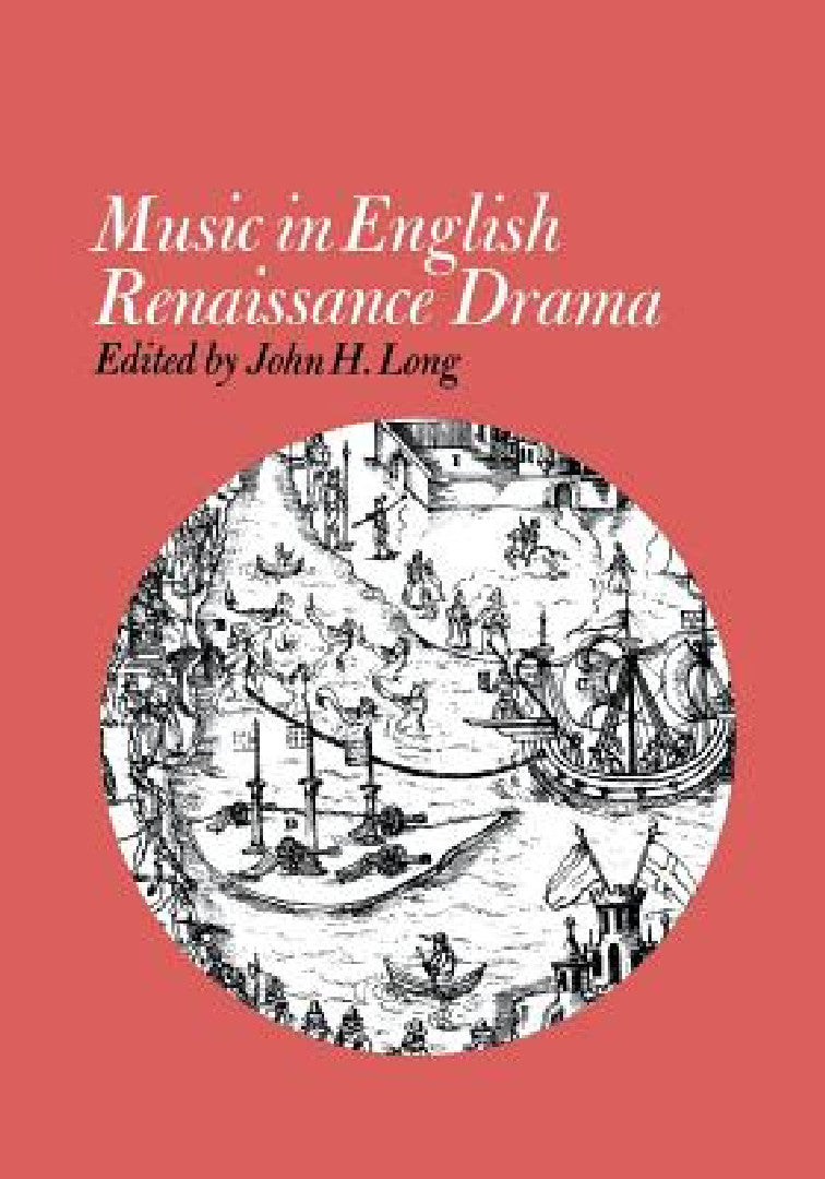 Music in English Renaissance Drama (English, John H. Long)