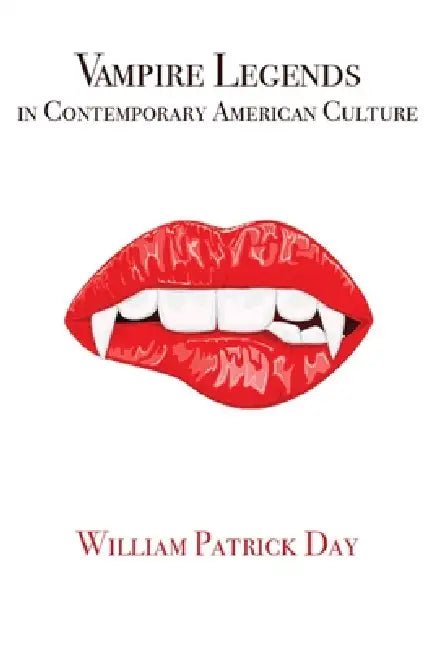Vampire Legends in Contemporary American Culture (English, William Patrick Day)