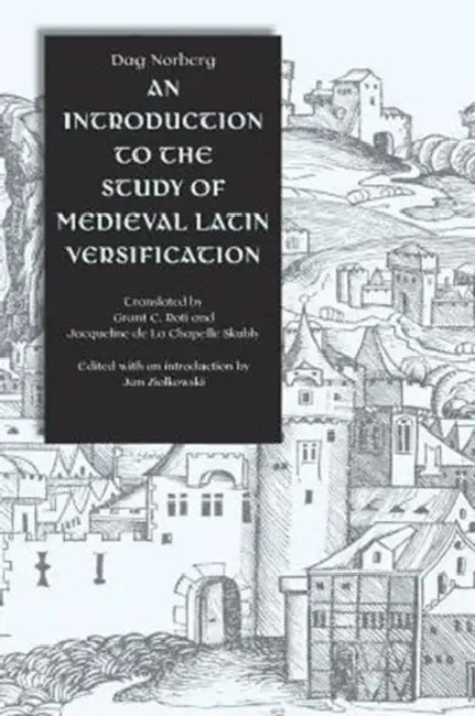 An Introduction to the Study of Medieval Latin Versification (English, Dag Ludvig Norberg | Jan M. Ziolkowski | Grant C. Roti)