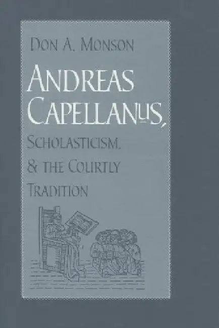 Buy Andreas Capellanus, Scholasticism, and the Courtly Tradition (English, Don A. Monson) — BookShops.in