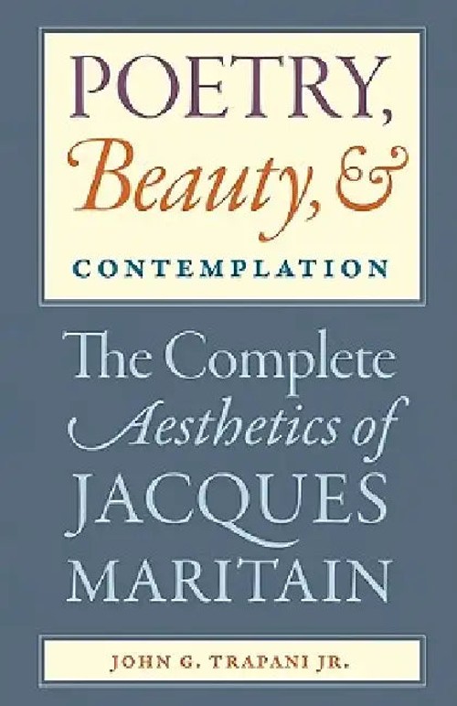 Poetry, Beauty and Contemplation: The Complete Aesthetics of Jacques Maritain – Catholic University of America Press view 4