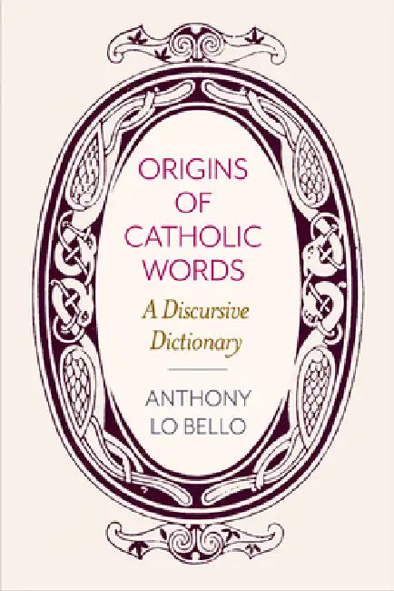 Buy Origins of Catholic Words (English, Anthony Lo Bello) — BookShops.in