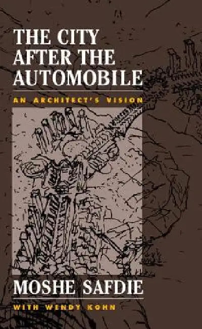 Buy The City After The Automobile (English, Moshe Safdie | Wendy Kohn) — BookShops.in