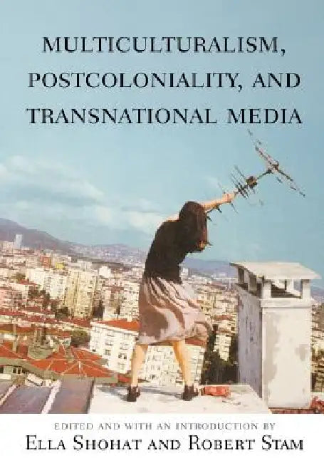 Multiculturalism, Postcoloniality, and Transnational Media (English, Ella Shohat | Robert Stam | Ella Shohat)