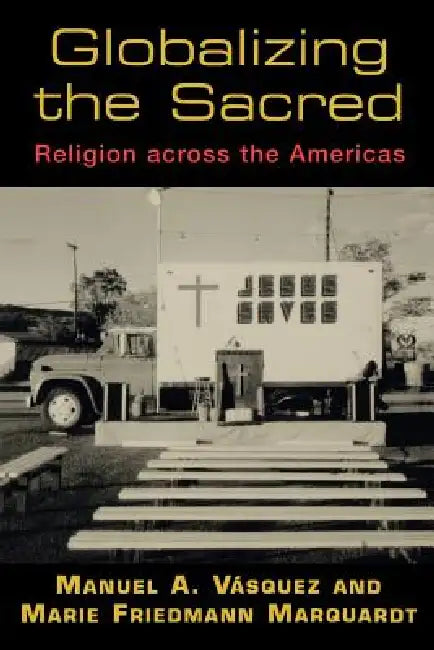 Globalizing the Sacred (English, Manuel A. Vásquez | Marie F. Marquardt)